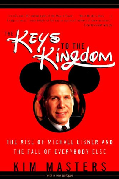 Keys to the Kingdom: The Rise of Michael Eisner and the Fall of Everybody Else