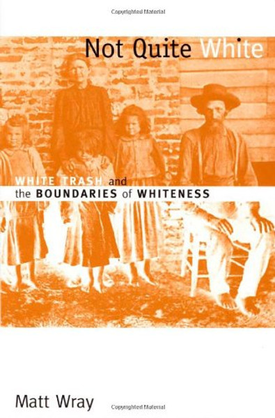 Not Quite White: White Trash and the Boundaries of Whiteness