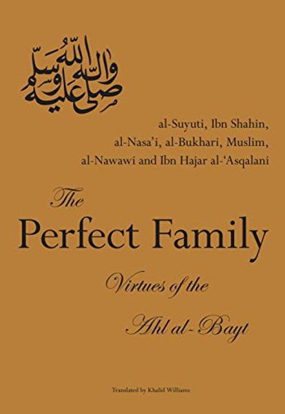 The Perfect Family: Virtues of the Ahl al-Bayt