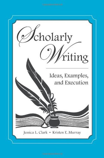 Scholarly Writing: Ideas, Examples, and Execution