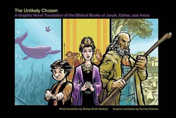 The Unlikely Chosen: A Graphic Novel Translation of the Biblical Books of Jonah, Esther, and Amos