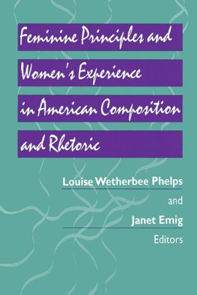 Feminine Principles & Women's Experience in American Composition & Rhetoric (Pitt Comp Literacy Culture)