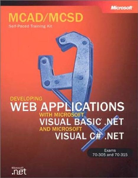 McAd/MCSD Self-Paced Training Kit: Developing Web Applications with Microsoft Visual Basic .Net and Microsoft Visual C# .Net