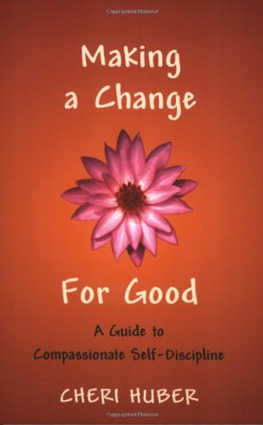 Making a Change for Good: A Guide to Compassionate Self-Discipline