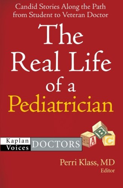 The Real Life of a Pediatrician (Kaplan Voices: Doctors)