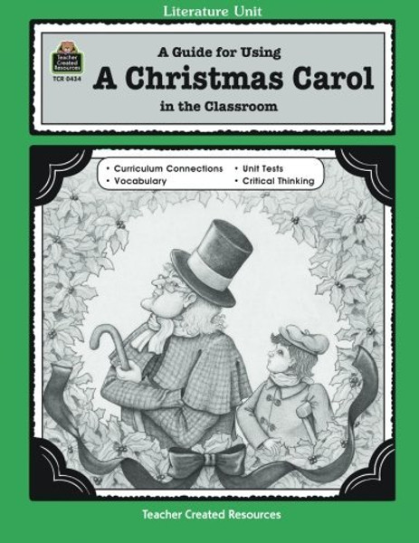 A Guide for Using A Christmas Carol in the Classroom (Literature Unit (Teacher Created Materials))