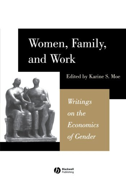 Women, Family, and Work: Writings on the Economics of Gender