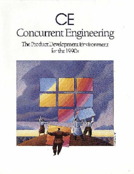 Ce Concurrent Engineering: The Product Development Environment for the 1990s