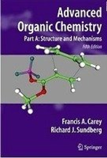 Advanced Organic Chemistry. Part A: Structure and Mechanisms