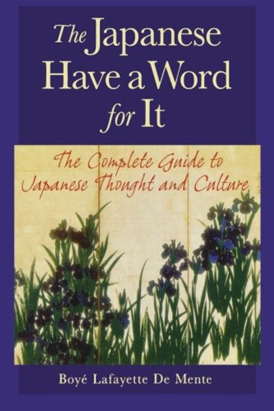 The Japanese Have a Word for It: The Complete Guide to Japanese Thought and Culture