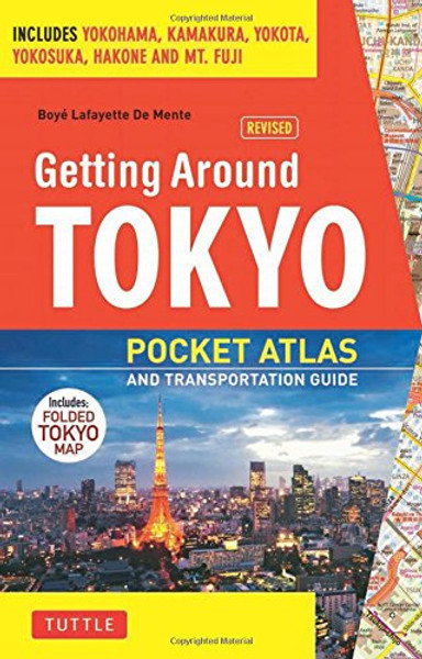 Getting Around Tokyo Pocket Atlas and Transportation Guide: Includes Yokohama, Kamakura, Yokota, Yokosuka, Hakone and MT Fuji