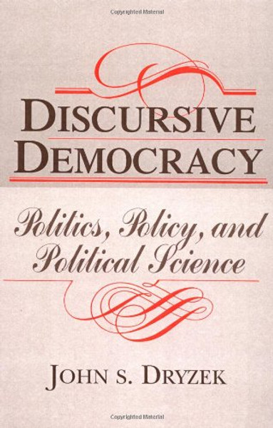 Discursive Democracy: Politics, Policy, and Political Science