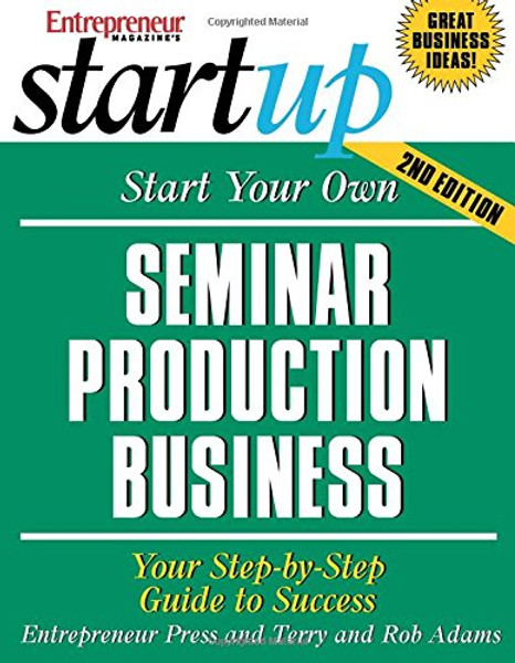 Start Your Own Seminar Production Business: Your Step-By-Step Guide to Success (StartUp Series)