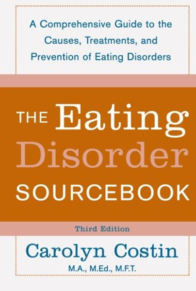 The Eating Disorders Sourcebook: A Comprehensive Guide to the Causes, Treatments, and Prevention of Eating Disorders (Sourcebooks)