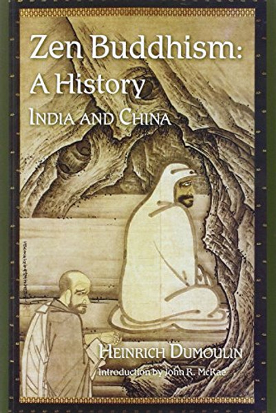 Zen Buddhism: A History, India & China (Volume 1)