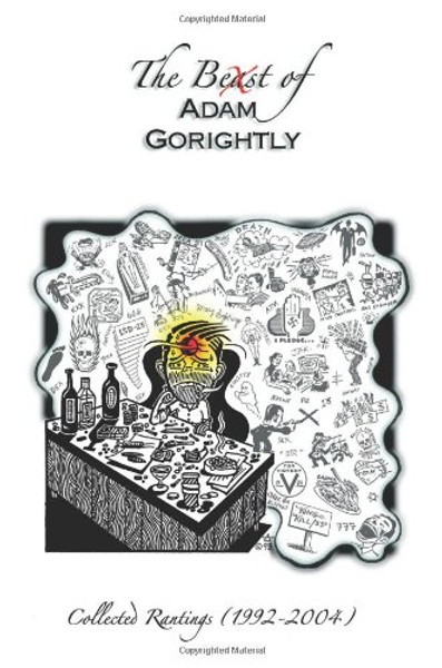 The Beast of Adam Gorightly: Collected Rantings (1992-2004)