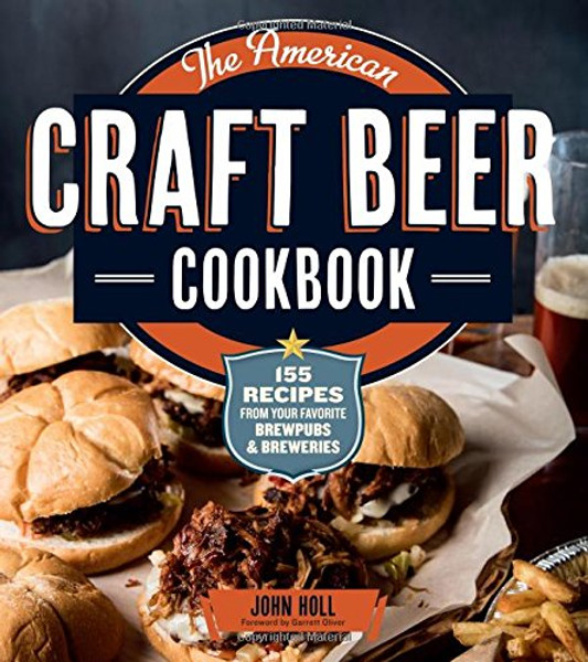 The American Craft Beer Cookbook: 155 Recipes from Your Favorite Brewpubs and Breweries