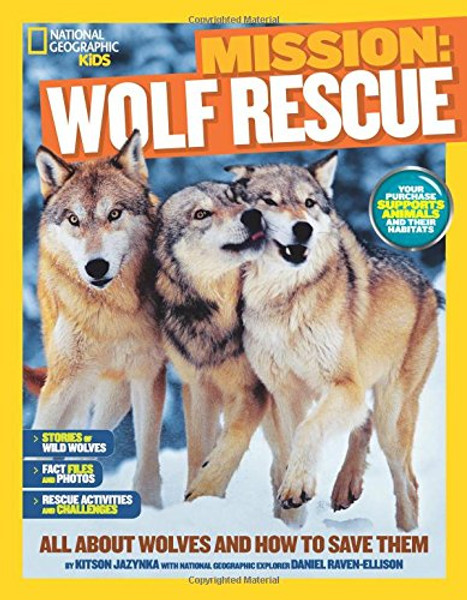 National Geographic Kids Mission: Wolf Rescue: All About Wolves and How to Save Them (Ng Kids Mission: Animal Rescue)