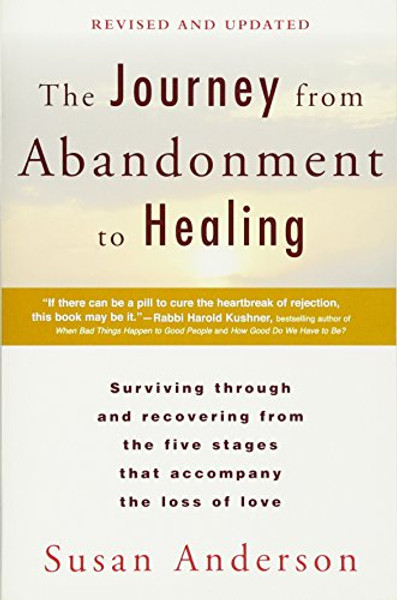 The Journey from Abandonment to Healing: Revised and Updated: Surviving Through and Recovering from the Five Stages That Accompany the Loss of  Love