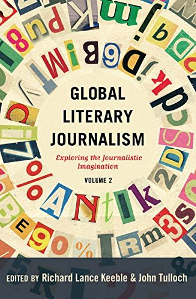 Global Literary Journalism: Exploring the Journalistic Imagination, Volume 2 (Mass Communication and Journalism)