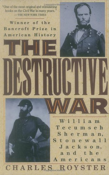 The Destructive War: William Tecumseh Sherman, Stonewall Jackson, and the Americans