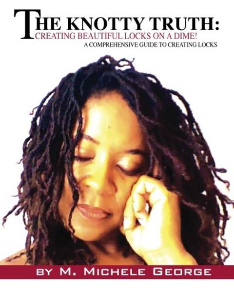 The Knotty Truth: Creating Beautiful Locks on a Dime!: A Comprehensive Guide to Creating Locks