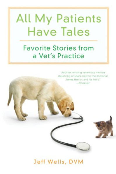 All My Patients Have Tales: Favorite Stories from a Vet's Practice