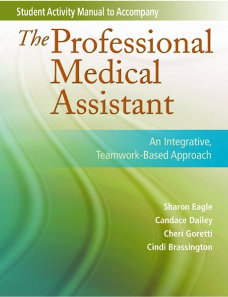 Student Activity Manual for The Professional Medical Assistant: An Integrative, Teamwork-Based Approach