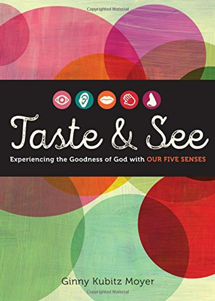 Taste and See: Experiencing the Goodness of God with Our Five Senses