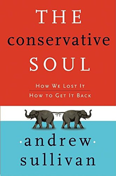 The Conservative Soul: How We Lost It, How to Get It Back