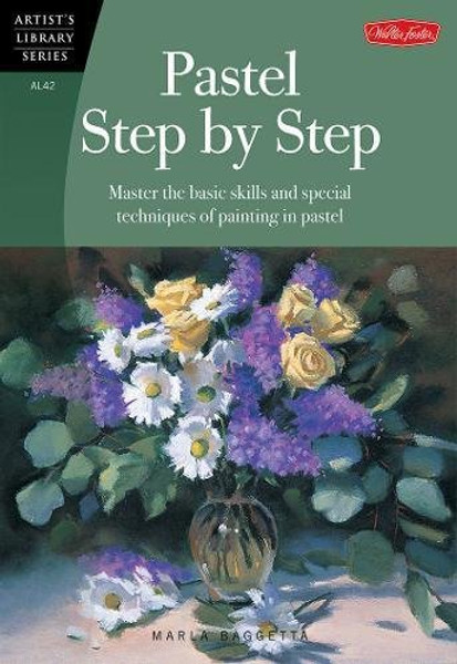 Pastel Step by Step: Master the basic skills and special techniques of painting in pastel (Artist's Library)