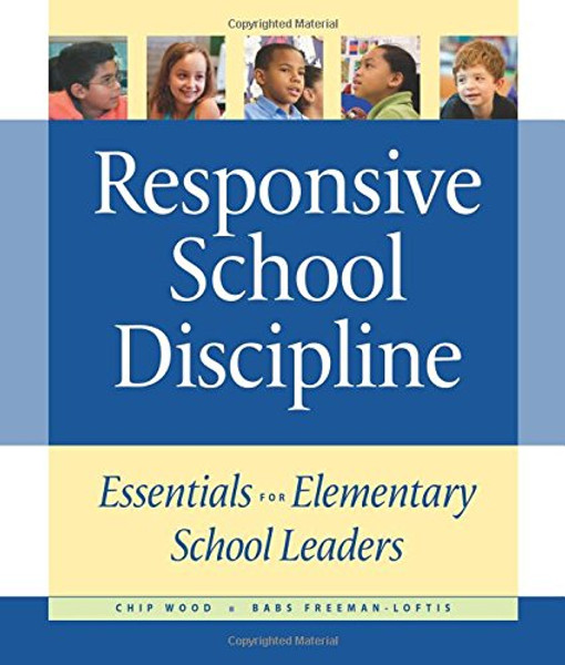 Responsive School Discipline: Essentials for Elementary School Leaders