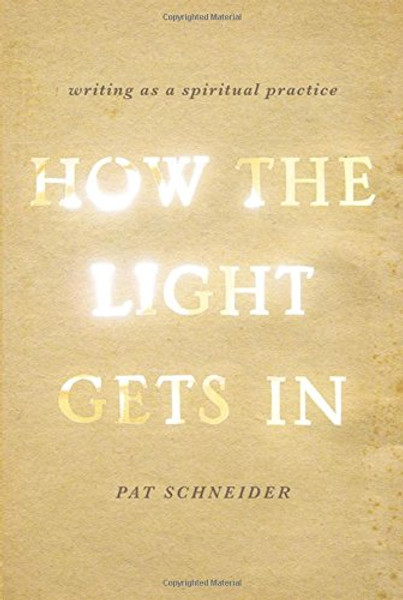 How the Light Gets In: Writing as a Spiritual Practice