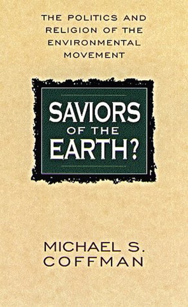 Saviors of the Earth?: The Politics and Religion of the Environmental Movement