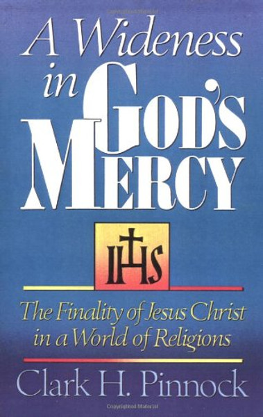 A Wideness in God's Mercy: The Finality Of Jesus Christ In A World Of Religions