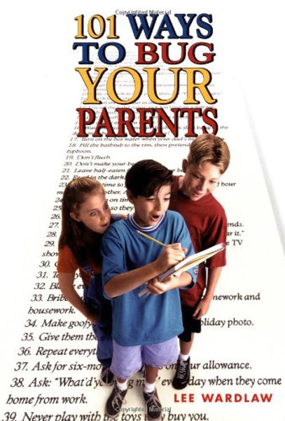 101 Ways to Bug Your Parents