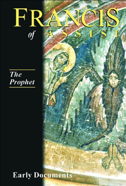 Francis of Assisi - The Prophet: Early Documents, vol. 3 (Francis of Assisi: Early Documents Vol 3)