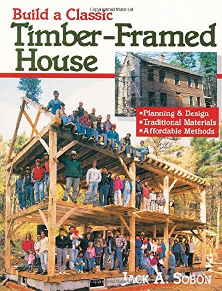 Build a Classic Timber-Framed House: Planning & Design/Traditional Materials/Affordable Methods