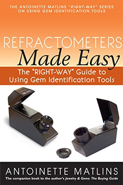 Refractometers Made Easy: The RIGHT-WAY Guide to Using Gem Identification Tools (The RIGHT-WAY Series to Using Gem Identification Tools)
