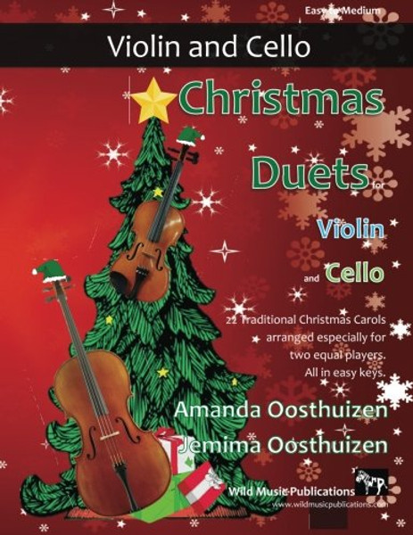 Christmas Duets for Violin and Cello: 22 Traditional Christmas Carols arranged especially for two equal players. All in easy keys.