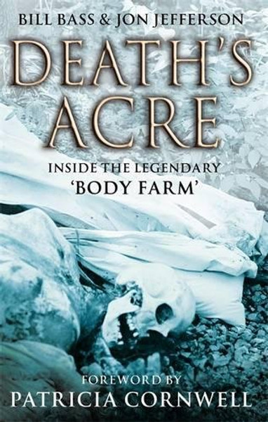 Death's Acre: Inside the legendary 'Body Farm'