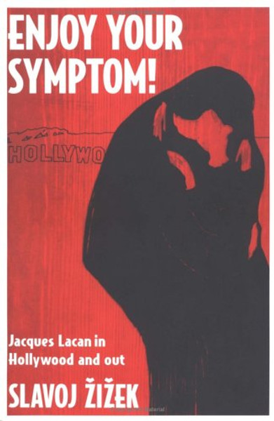 Enjoy Your Symptom!: Jacques Lacan in Hollywood and Out (Routledge Classics)