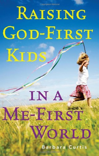 Raising God-First Kids in a Me-First World