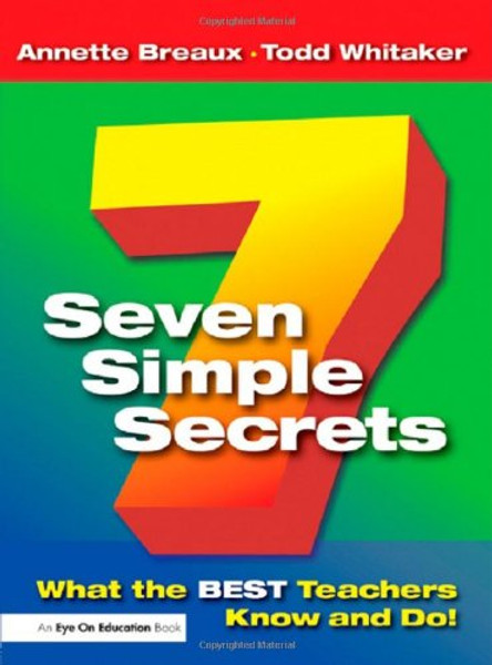 Seven Simple Secrets: What the BEST Teachers Know and Do!