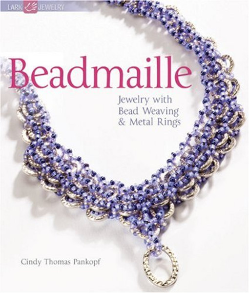 Beadmaille: Jewelry with Bead Weaving & Metal Rings (Lark Jewelry Books)