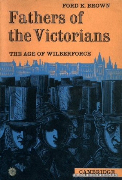 Fathers of the Victorians: The Age of Wilberforce