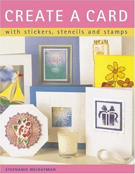 Create a Card: With Stickers, Stencils and Stamps