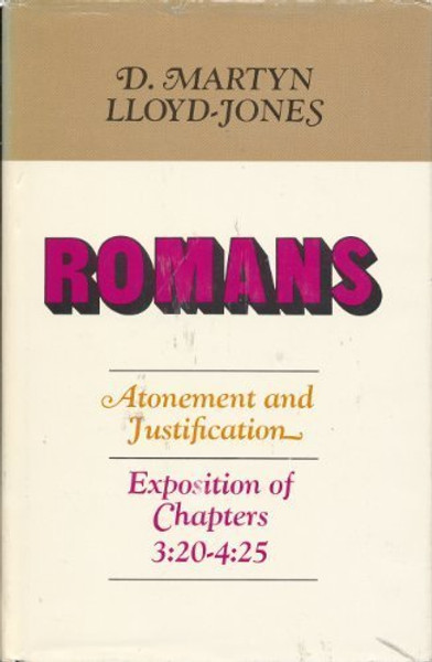 Romans: Atonement and Justification: An Exposition of Chapters 3:20 - 4:25