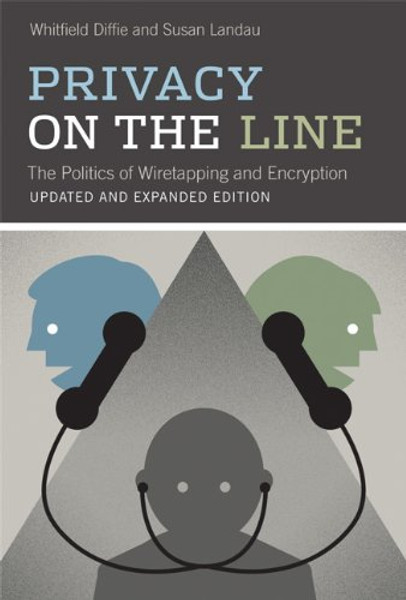 Privacy on the Line: The Politics of Wiretapping and Encryption (MIT Press)