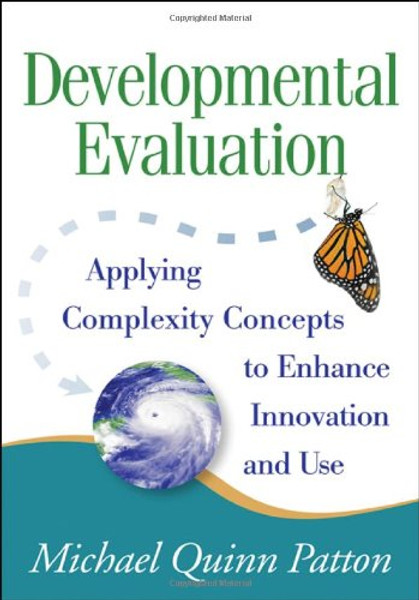 Developmental Evaluation: ApplyingComplexity Concepts to Enhance Innovation and Use